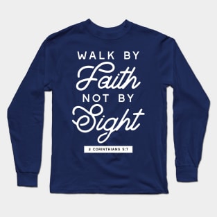 Walk by Faith: Inspiring Bible Typography II Long Sleeve T-Shirt